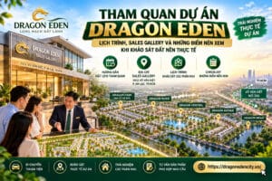 Lịch Trình tham quan dự án Dragon Eden