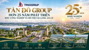Tân Đô Group – Hơn 25 Năm Phát Triển KCN Và ĐT Tại Long An Cũ